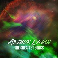 Arthur Lyman - The Greatest Songs