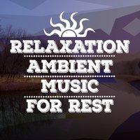 Relaxation: Ambient Music for Rest