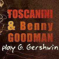 Toscanini and Benny Goodman Play Gershwin