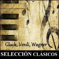 Selección Clásicos - Gluck, Verdi, Wagner