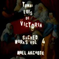 Tomás Luis de Victoria: Sacred Works Vol. 4