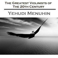 The Greatest Violinists Of The 20th Century - Yehudi Menuhin