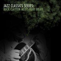 Jazz Classics Series: Buck Clayton Meets Ruby Braff