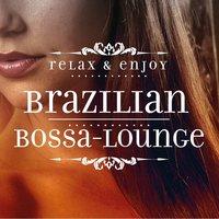 Relax and Enjoy: Brazilian Bossa-Lounge