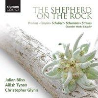 The Shepherd on the Rock: Chamber Works and Lieder by Brahms, Chopin, Schubert, Schumann and Strauss