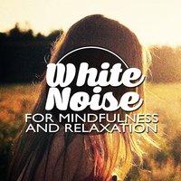 White Noise for Mindfulness and Relaxation