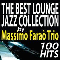 The Best Lounge Jazz Collection by Massimo Faraò Trio.. 100 Hits