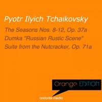 Orange Edition - Tchaikovsky: The Seasons Nos. 8-12, Op. 37a & Suite from the Nutcracker, Op. 71a