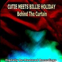 Cutie Meets Billie Holiday - Behind the Curtain