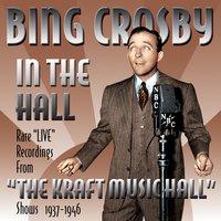 Bing Crosby in the Hall - Rare "Live" Recordings From "The Kraft Music Hall" Shows 1937-1946