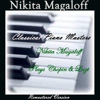 Classical Piano Masters: Nikita Magaloff Plays Chopin & Liszt