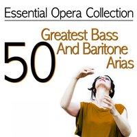 Essential Opera Collection: 50 Greatest Bass and Baritone Arias