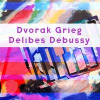 Dvořák, Grieg, Delibes, Debussy
