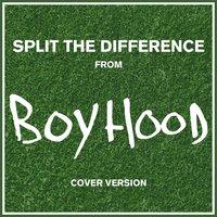 Split the Difference (From "Boyhood")
