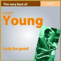 The Very Best of Lester Young: Lady Be Good'