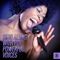 Sing Along With Pop Powerful Voices