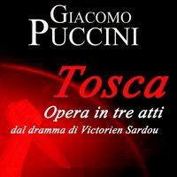 Puccini: Tosca - Opera in tre atti dal dramma di Victorien Sardou