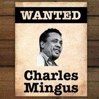 Wanted...Charles Mingus
