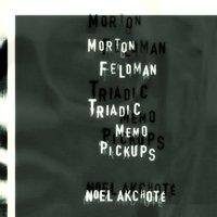 Morton Feldman: Triadic Memo Pickups