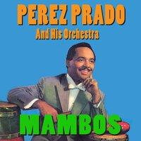 Perez Prado and His Orchestra: Mambos