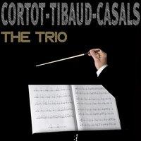 Cortot, Tibaud & Casals : The Trio