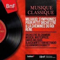 Milhaud: Symphonies pour petit orchestre & La cheminée du roi René