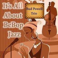 It's All About BeBop Jazz, Bud Powell Trio