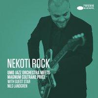Nekoti Rock (UMO Jazz Orchestra Meets Magnum Cotrane Price) [with Nils Landgren]