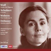 Wolf: Lieder der Mignon - Schubert: Vier Lieder - Webern: Vier Lieder, Op. 12 - Debussy: Ariettes oubliées