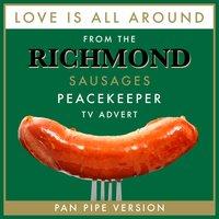 Love Is All Around (From "The Richmond Sausages"Peace Keeper" T.V. Advert")