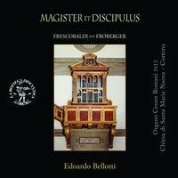 Magister et discipulus: Frescobaldi & Froberger
