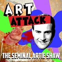 Art Attack - The Seminal Artie Shaw