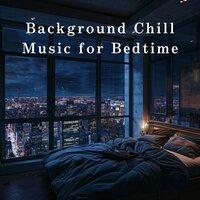 Background Chill Music for Bedtime