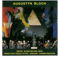 Augustyn Bloch - Empor / Bleibe Bei Uns, Herr / Musica Per Tredici Ottoni / Anenaiki / Carmen Biblicum