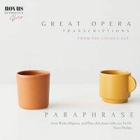 Paraphrase. Opera and Ballet Piano Transcriptions. Visions from the Golden Age