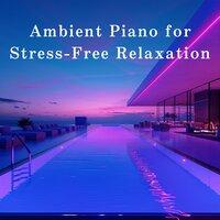 Ambient Piano for Stress-Free Relaxation