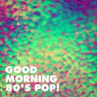 Good Morning 80's Pop!