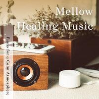Mellow Healing Music - Piano for a Calm Atmosphere