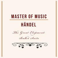 Master of Music, Händel - The Great Elopment Ballet Suite