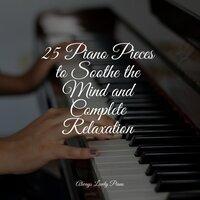 25 Piano Pieces to Soothe the Mind and Complete Relaxation