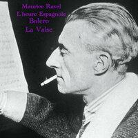 Ravel : l'heure espagnole, boléro & la valse
