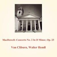 MacDowell: Concerto No. 2 In D Minor, Op. 23
