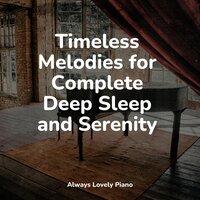 Timeless Melodies for Complete Deep Sleep and Serenity