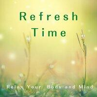 Refresh Time - Relax Your Body and Mind