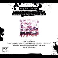K. Meyer: Piano Concerto, Op. 46 & Symphony No. 6, Op. 57 "Polish"