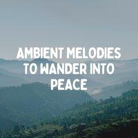 Ambient Melodies to Wander into Peace