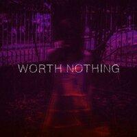 WORTH NOTHING