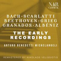 THE EARLY RECORDINGS: BACH - SCARLATTI - BEETHOVEN - GRIEG - GRANADOS - ALBÉNIZ