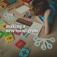 Making a New Mind Grow