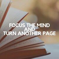 Focus the Mind and Turn Another Page
